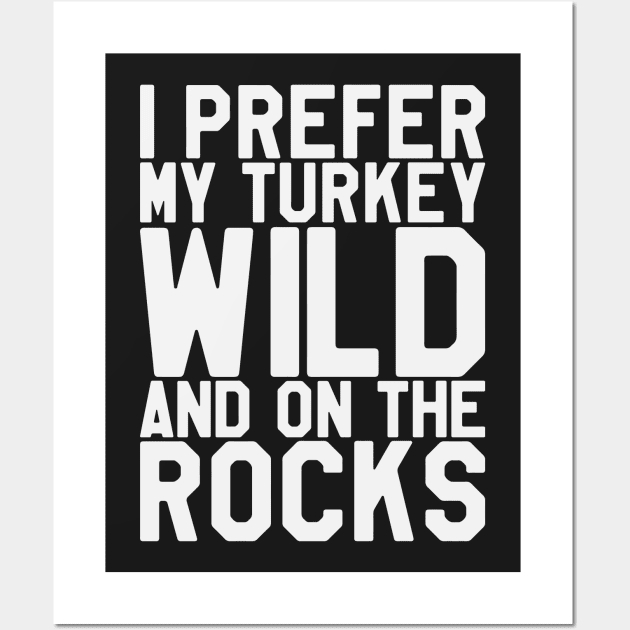 Thanksgiving Day - I Prefer My Turkey Wild And On The Rocks Wall Art by kdpdesigns
